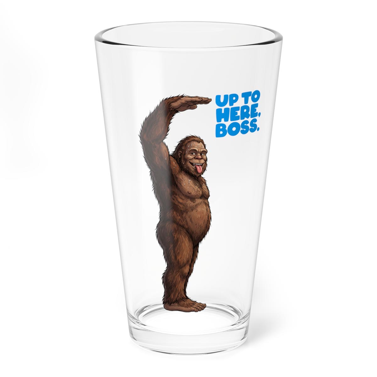 Up to Here, Boss Pint Glass (16oz)